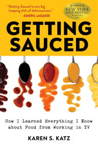 Free download english book with audio Getting Sauced: How I Learned Everything I Know About Food From Working in TV PDF 9781636983103 by Karen S. Katz