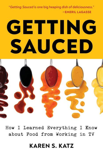 Getting Sauced: How I Learned Everything I Know About Food From Working in TV