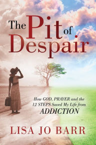 Ebook epub ita free download The Pit of Despair: How God, Prayer and the 12 Steps Saved My Life from Addiction English version