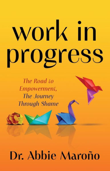 Work in Progress: The Road to Empowerment, The Journey Through Shame