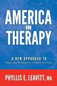 Books download America in Therapy: A New Approach to Hope and Healing for a Nation in Crisis by Phyllis E. Leavitt MA 9781636983363