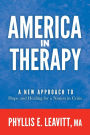 America in Therapy: A New Approach to Hope and Healing for a Nation in Crisis