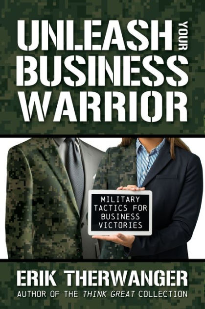 Unleash Your Business Warrior: Military Tactics for Business Victories ...