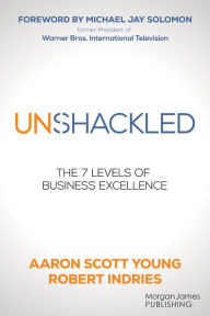 Title: Unshackled: The 7 Levels of Business Excellence, Author: Aaron Scott Young