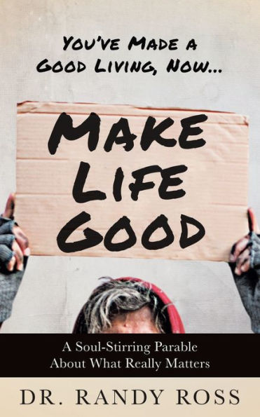 Make Life Good: A Soul-Stirring Parable About What Really Matters