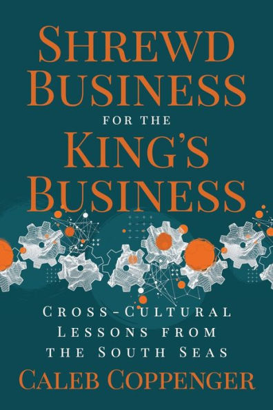 Shrewd Business for the King's Business: Cross-Cultural Lessons from South Seas