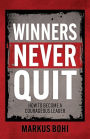 Winners Never Quit: How to Become a Courageous Leader