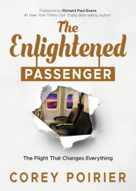 Free textbook downloads ebook The Enlightened Passenger: The Flight That Changes Everything in English by Corey Poirier, Richard Paul Evans 