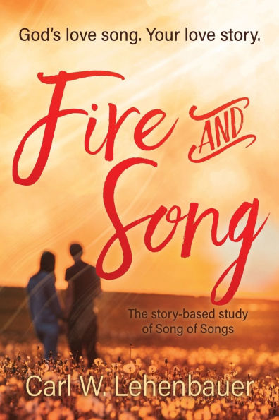 Fire and Song: God's love song. Your story.