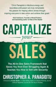 Title: CAPitalize Your Sales: The All-In-One Sales Framework that Saves You from Ever Struggling Again and Teaches You How to Sell with Sincerity, Author: Christopher A. Panagiotu