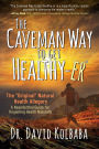 The Caveman Way to Get Healthy-er: A Neanderthal Guide for Regaining Health Naturally