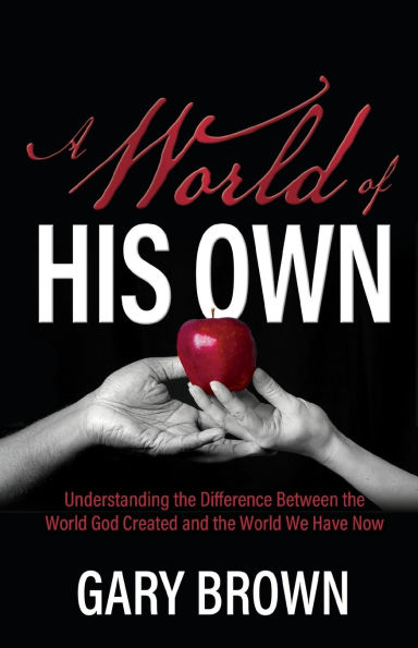A World of His Own: Understanding the Difference Between God Created and We Have Now