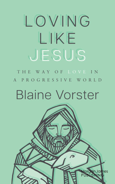 Loving Like Jesus: The Way of Love a Progressive World