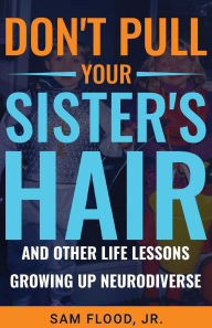 Free download for books Don't Pull Your Sister's Hair: And Other Life Lessons Growing Up Neurodiverse