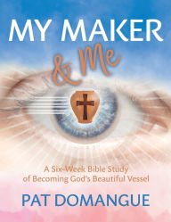 Ebooks with audio free download My Maker and Me: A Six-Week Bible Study of Becoming God's Beautiful Vessel 9781636985718 MOBI iBook ePub (English Edition) by Pat Domangue