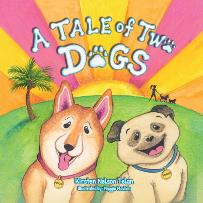 A Tale of Two Dogs by Kirsten Nelson Telan, Maggie Flavhan