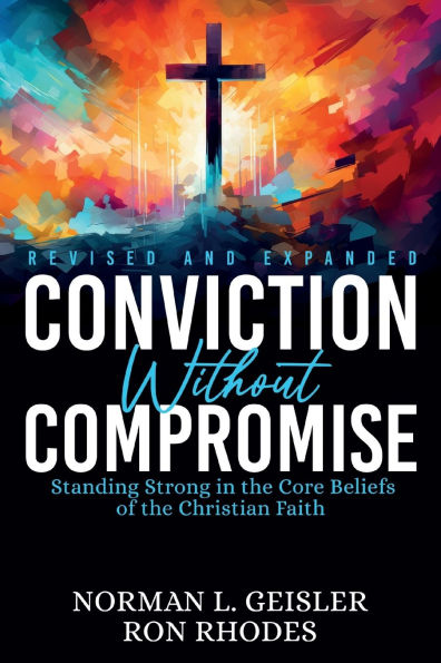 Conviction Without Compromise: Standing Strong the Core Beliefs of Christian Faith