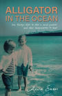 Alligator In The Ocean: A Family's Fight to Stop a Serial Predator and Their Determination to Heal