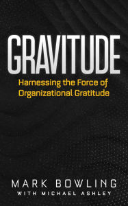 Gravitude: Harnessing the Force of Organizational Gratitude
