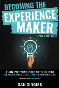 Title: Becoming The Experience Maker (2nd Edition): Turn Everyday Interactions into Remarkable Customer Experiences, Author: Dan Gingiss