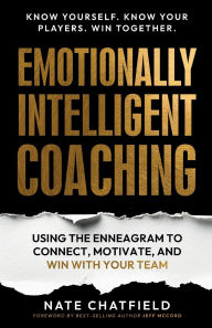 Title: A Coach's Guide to the Enneagram: Using the Enneagram to Understand, Connect and Win with Your Team, Author: Nate Chatfield