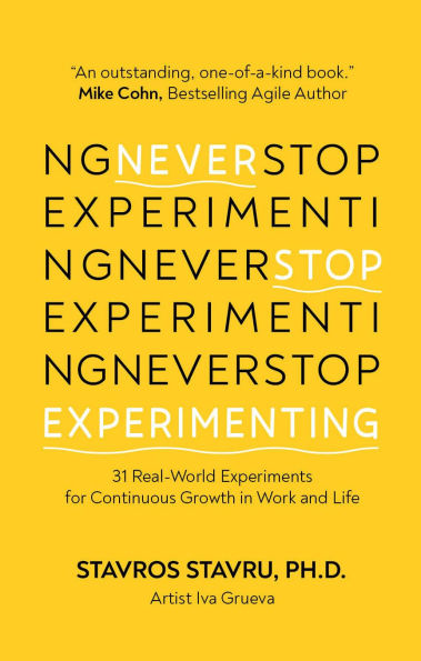Never Stop Experimenting: 31 Real-World Experiments for Continuous Growth in Work and Life