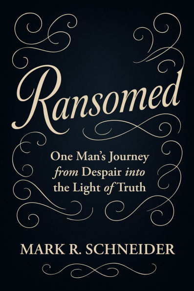 Ransomed: One Man's Journey from Despair into the Light of Truth