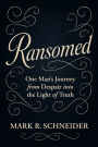 Ransomed: One Man's Journey from Despair into the Light of Truth