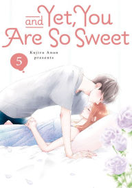 Title: And Yet, You Are So Sweet 5, Author: Kujira Anan