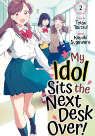 Title: My Idol Sits the Next Desk Over! 2, Author: Tetsu Tsutsui