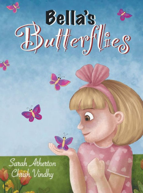 Bella's Butterflies by Sarah Atherton, Chrish Vindhy, Hardcover ...