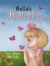 Title: Bella's Butterflies, Author: Sarah Atherton