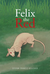 Title: Felix the Red, Author: Stefan Francis Kelleher