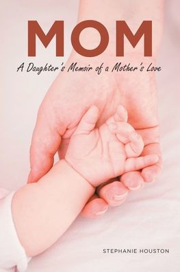 MOM: A Daughter's Memoir of a Mother's Love