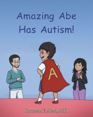 Title: Amazing Abe Has Autism!, Author: Rooman F. Ahad MD