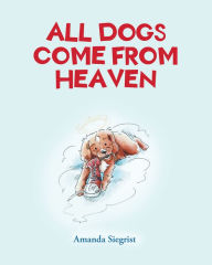 Title: All Dogs come from HEAVEN, Author: Amanda Siegrist