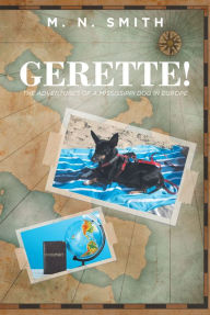 Title: Gerette!: The Adventures of a Mississippi Dog in Europe, Author: M. N. Smith