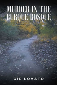 Title: Murder in the Burque Bosque, Author: Gil Lovato
