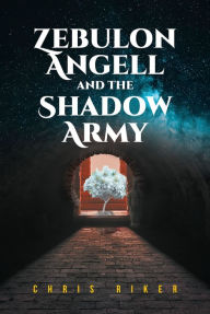 Title: Zebulon Angell and the Shadow Army, Author: Chris Riker