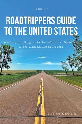 Roadtrippers Guide to the United States: Washington, Oregon, Idaho, Montana, Wyoming, North Dakota, South Dakota