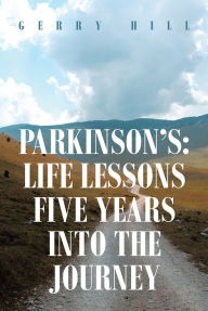 Title: Parkinson's: Life Lessons Five Years into the Journey, Author: Gerry Hill