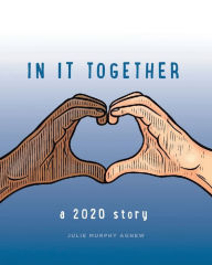 Title: In It Together: A 2020 Story, Author: Julie Murphy Agnew