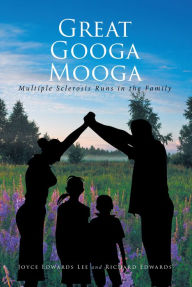 Title: Great Googa Mooga: Multiple Sclerosis Runs in the Family, Author: Joyce Edwards Lee