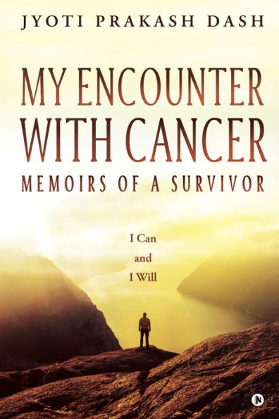 My Encounter with Cancer: Memoirs of a Survivor : I Can and I Will