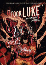 Title: It Took Luke: Overworked & Underpaid, Author: Mark Bouchard