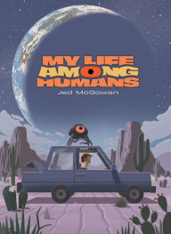 Title: My Life Among Humans, Author: Jed McGowan