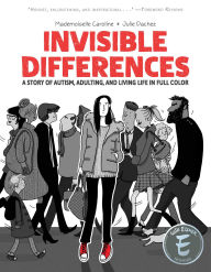 Title: Invisible Differences: A Story of Autism, Adulting, and Living Life in Full Color, Author: Julie Dachez