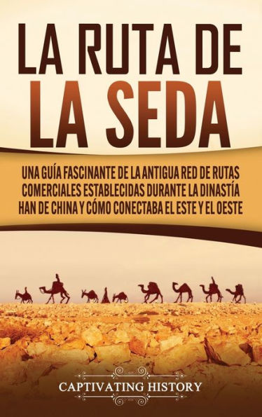 la Ruta de Seda: Una guÃ¯Â¿Â½a fascinante antigua red rutas comerciales establecidas durante dinastÃ¯Â¿Â½a Han China y cÃ¯Â¿Â½mo conectaba el este oeste