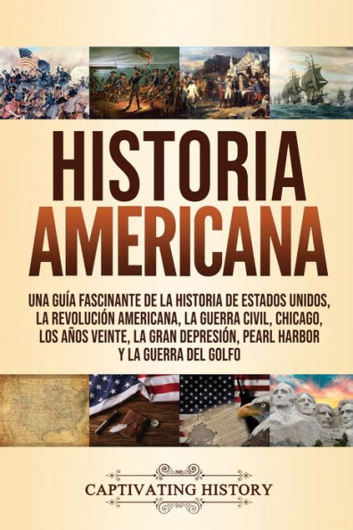 historia Americana: Una guÃ¯Â¿Â½a fascinante de la Estados Unidos, RevoluciÃ¯Â¿Â½n americana, guerra civil, Chicago, los aÃ¯Â¿Â½os veinte, Gran DepresiÃ¯Â¿Â½n, Pearl Harbor y del Golfo