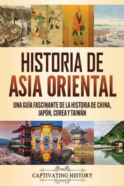 Historia de Asia oriental: Una guÃ¯Â¿Â½a fascinante de la historia de China, JapÃ¯Â¿Â½n, Corea y TaiwÃ¯Â¿Â½n